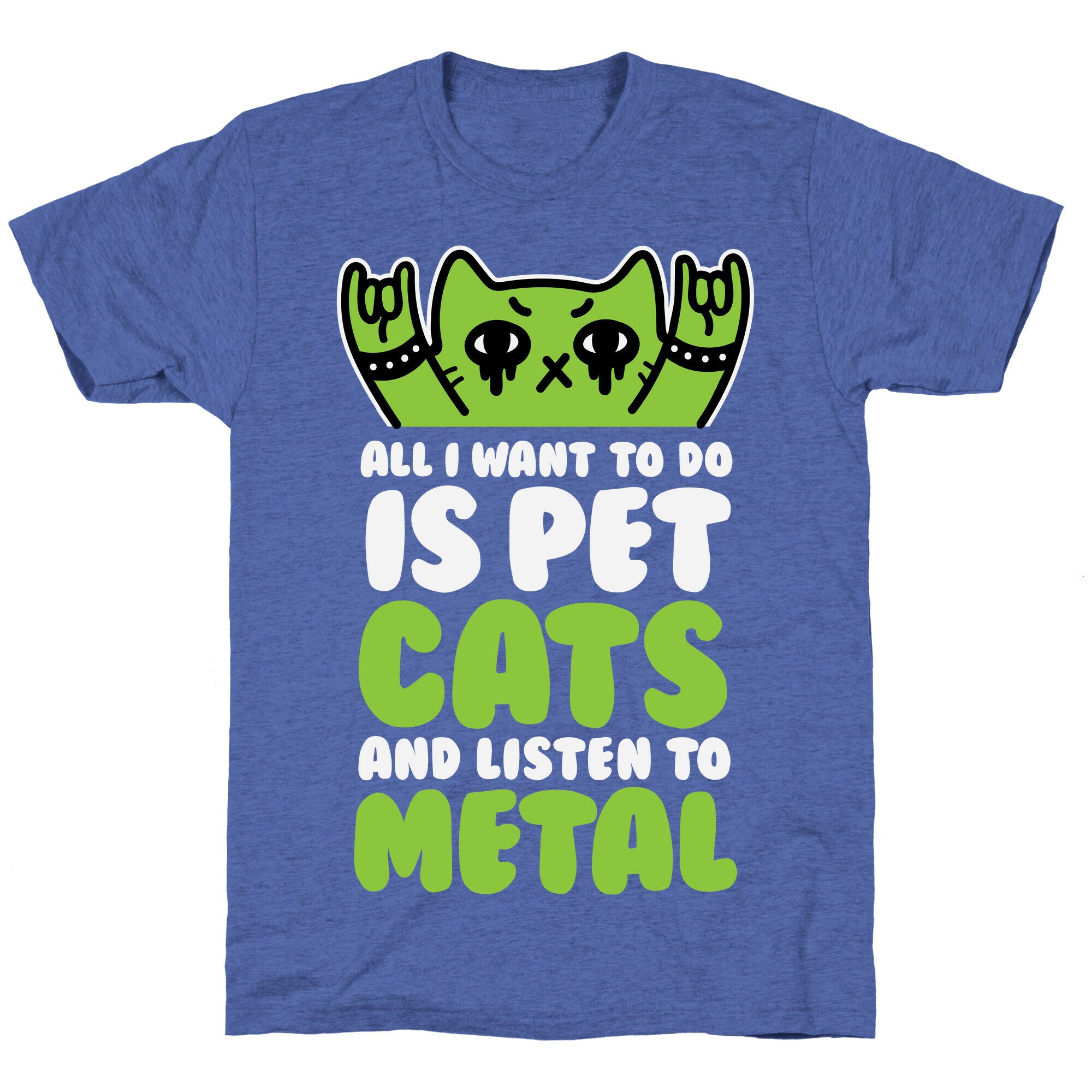 All I Want To Do Is Pet Cats And Listen To Metal Unisex Triblend Tee